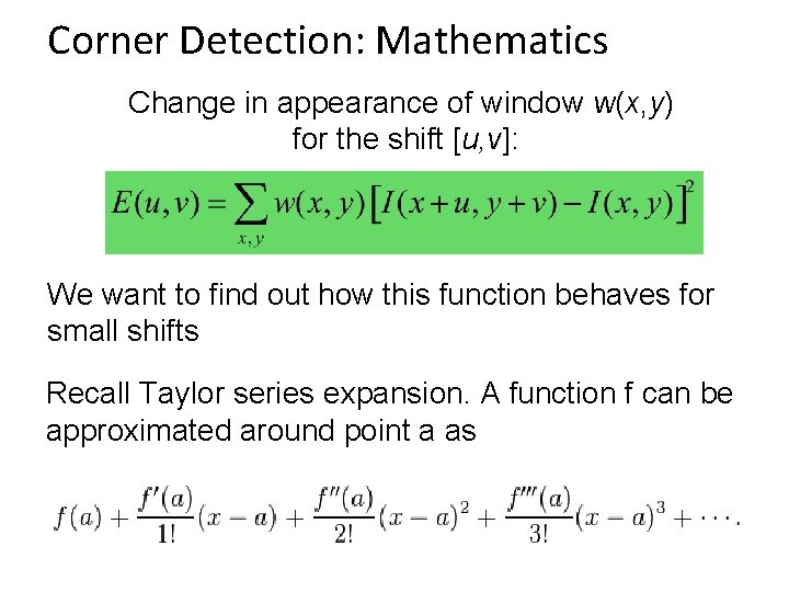 Corner Detection: Mathematics Change in appearance of window w(x, y) for the shift [u,