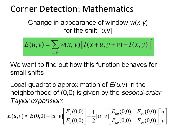 Corner Detection: Mathematics Change in appearance of window w(x, y) for the shift [u,
