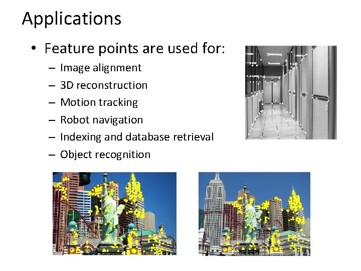 Applications • Feature points are used for: – – – Image alignment 3 D