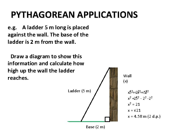 PYTHAGOREAN APPLICATIONS e. g. A ladder 5 m long is placed against the wall.