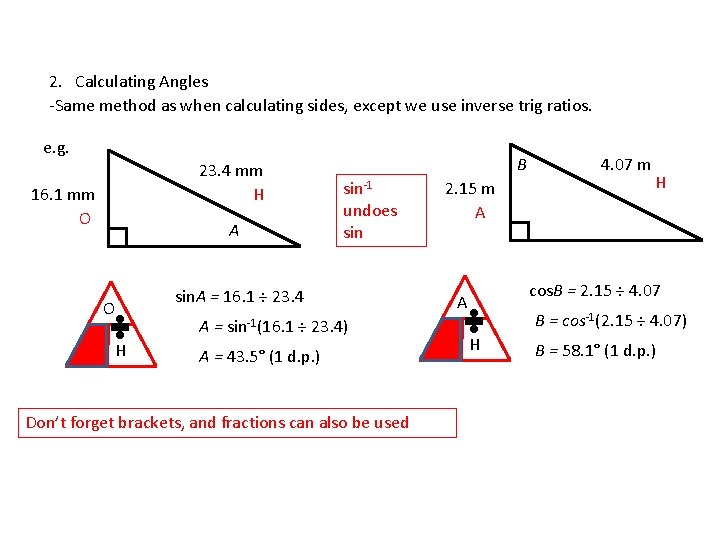 2. Calculating Angles -Same method as when calculating sides, except we use inverse trig