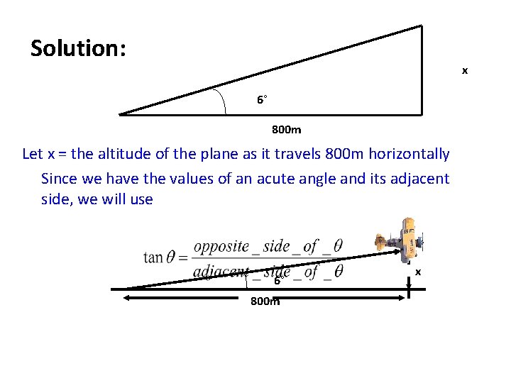 Solution: x 6° 800 m Let x = the altitude of the plane as