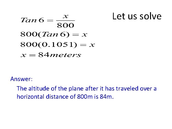 Let us solve Answer: The altitude of the plane after it has traveled over