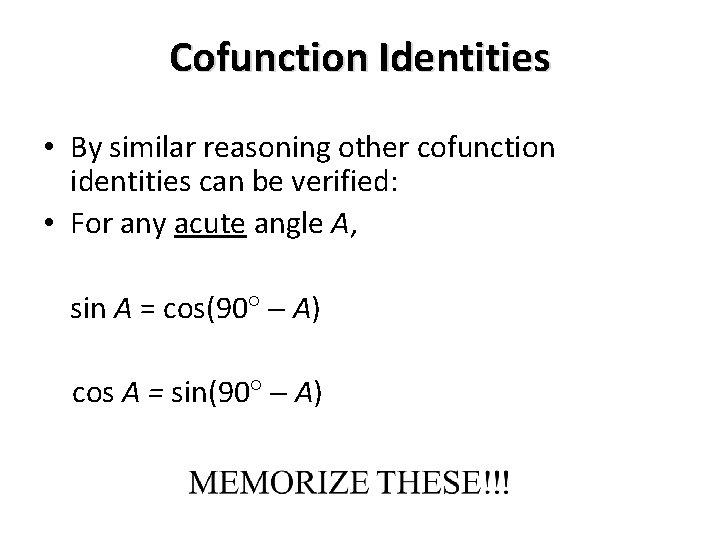 Cofunction Identities • By similar reasoning other cofunction identities can be verified: • For