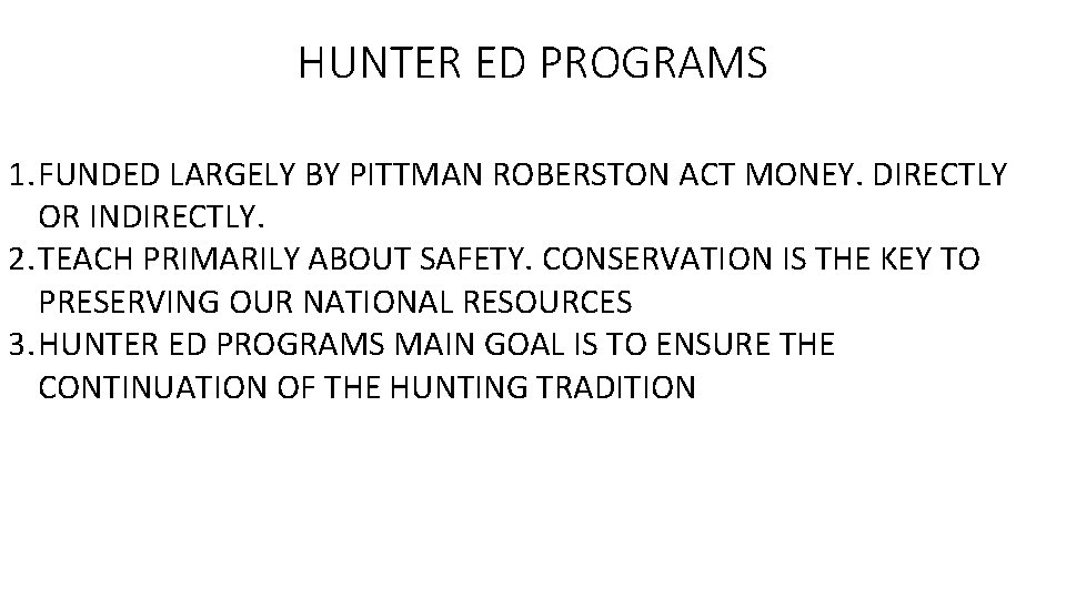 HUNTER ED PROGRAMS 1. FUNDED LARGELY BY PITTMAN ROBERSTON ACT MONEY. DIRECTLY OR INDIRECTLY.