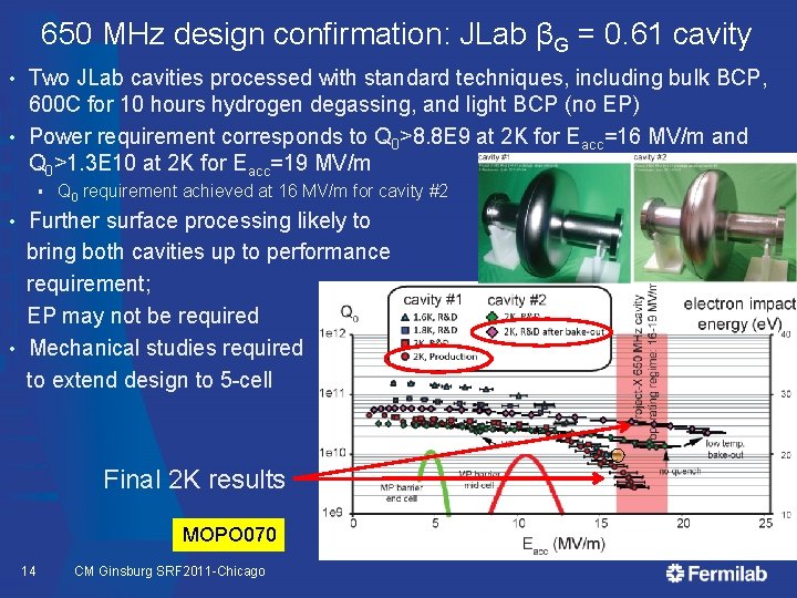 650 MHz design confirmation: JLab βG = 0. 61 cavity Two JLab cavities processed
