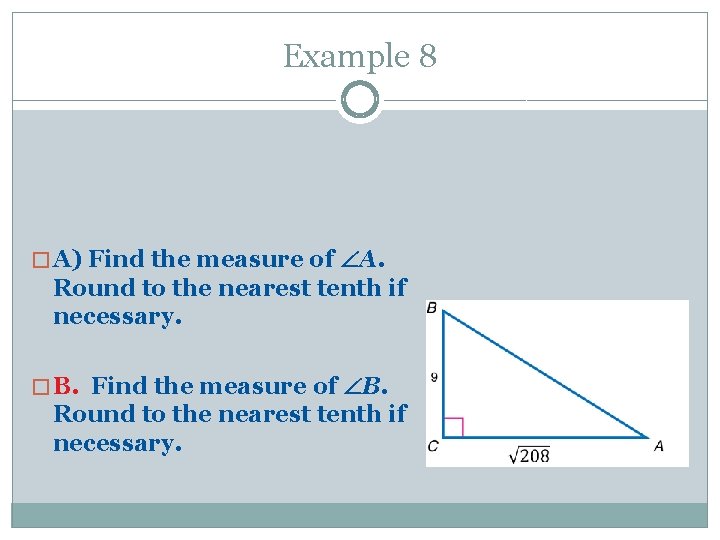 Example 8 � A) Find the measure of A. Round to the nearest tenth