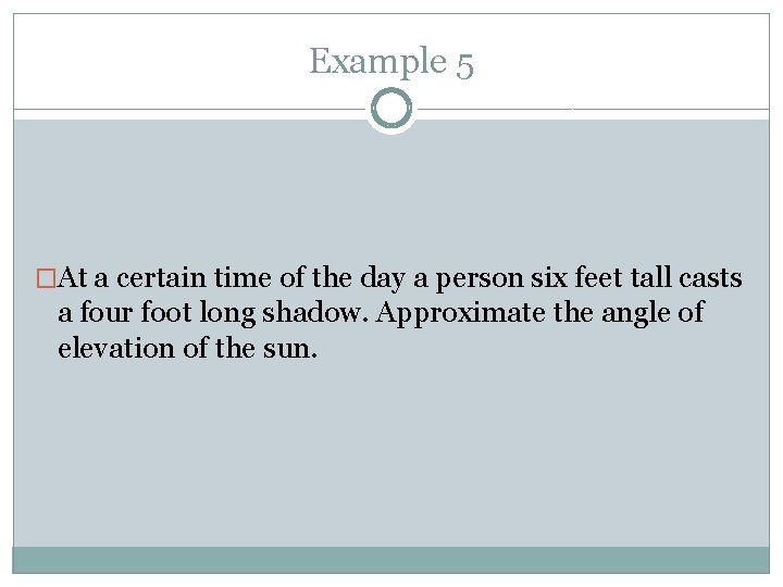 Example 5 �At a certain time of the day a person six feet tall