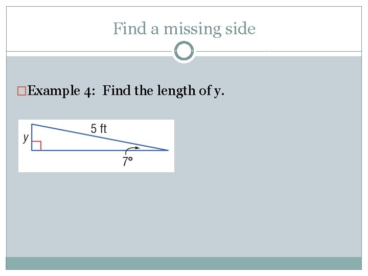 Find a missing side �Example 4: Find the length of y. 