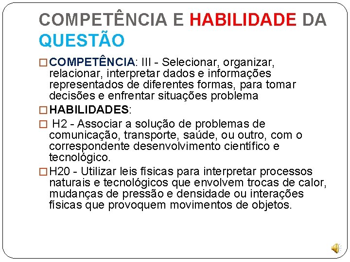 COMPETÊNCIA E HABILIDADE DA QUESTÃO � COMPETÊNCIA: III - Selecionar, organizar, relacionar, interpretar dados