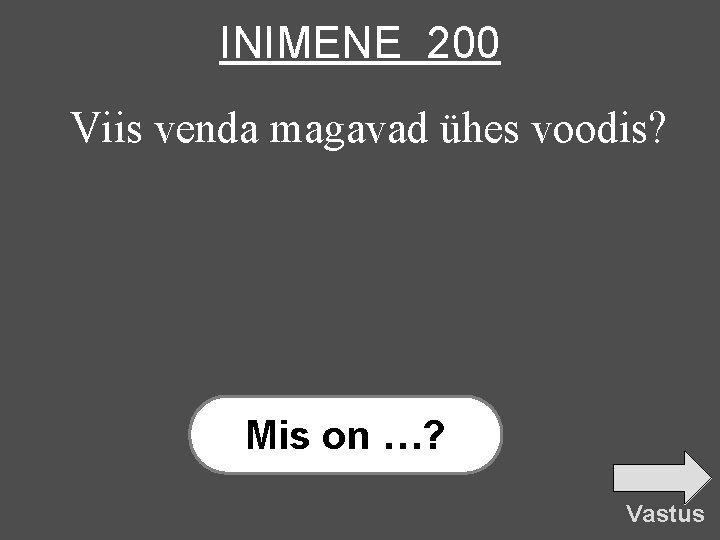 INIMENE 200 Viis venda magavad ühes voodis? Mis on …? Vastus 