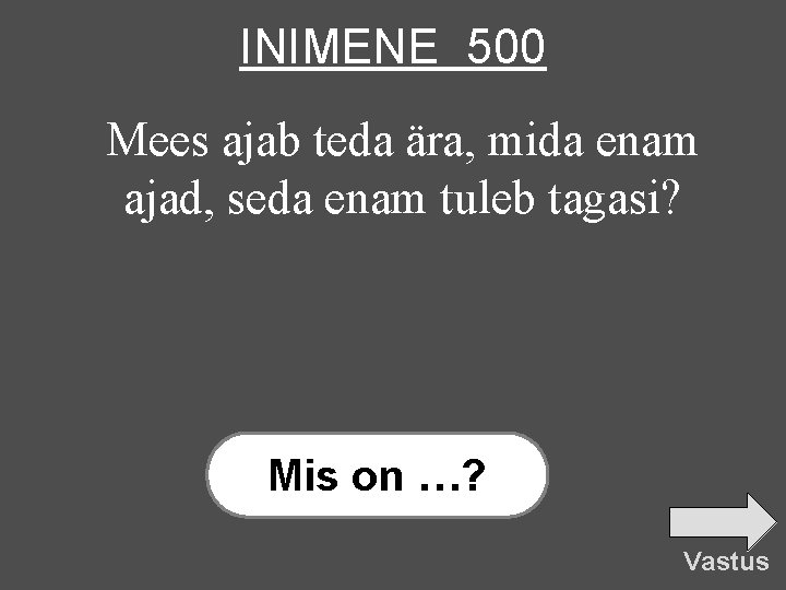 INIMENE 500 Mees ajab teda ära, mida enam ajad, seda enam tuleb tagasi? Mis