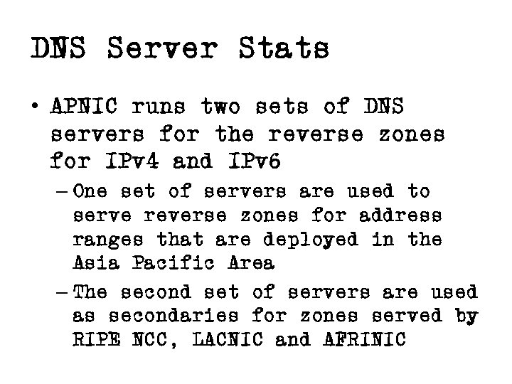 DNS Server Stats • APNIC runs two sets of DNS servers for the reverse