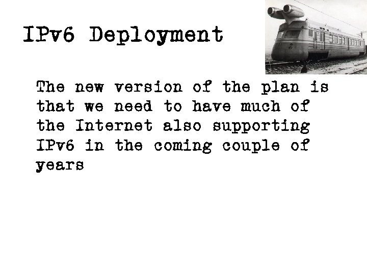 IPv 6 Deployment The new version of the plan is that we need to