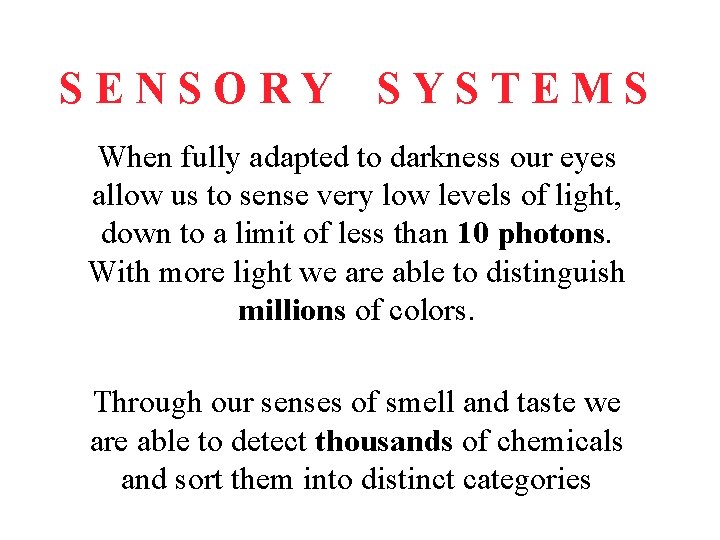 SENSORY SYSTEMS When fully adapted to darkness our eyes allow us to sense very