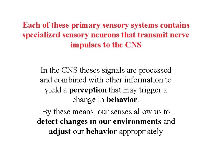 Each of these primary sensory systems contains specialized sensory neurons that transmit nerve impulses