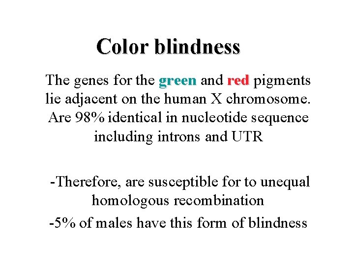 Color blindness The genes for the green and red pigments lie adjacent on the