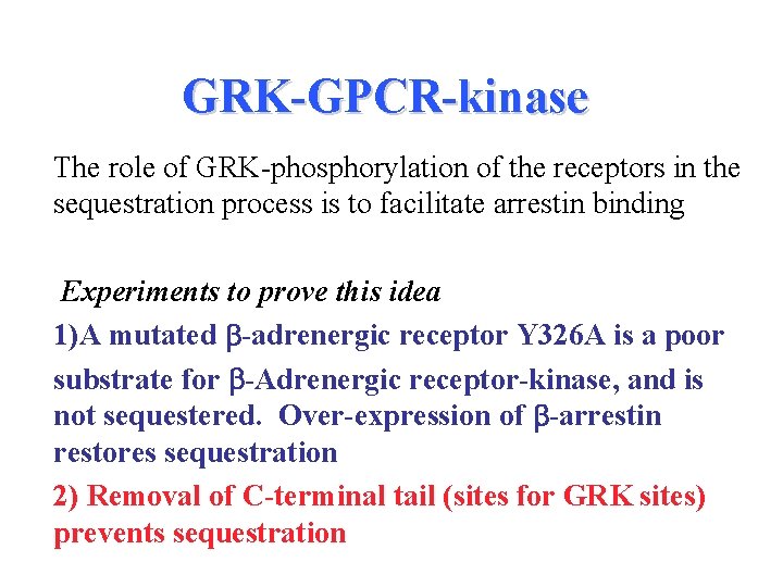 GRK-GPCR-kinase The role of GRK-phosphorylation of the receptors in the sequestration process is to