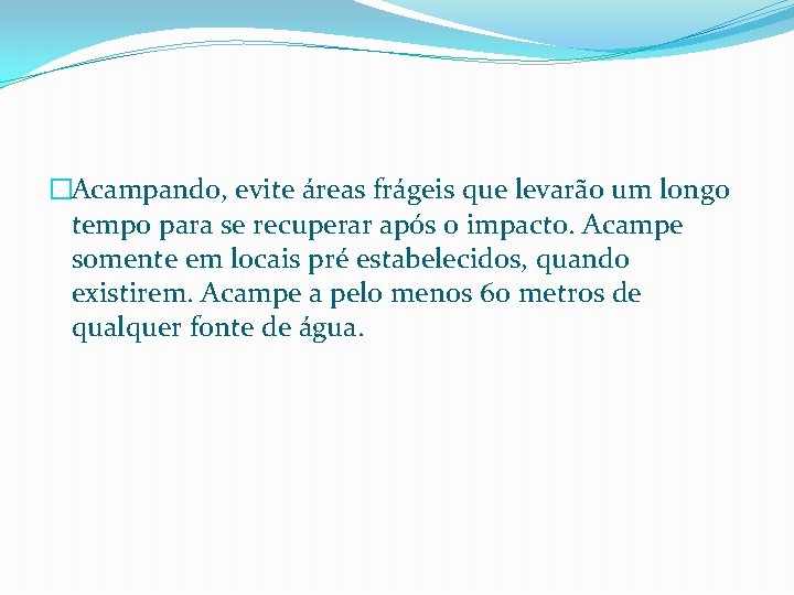 �Acampando, evite áreas frágeis que levarão um longo tempo para se recuperar após o