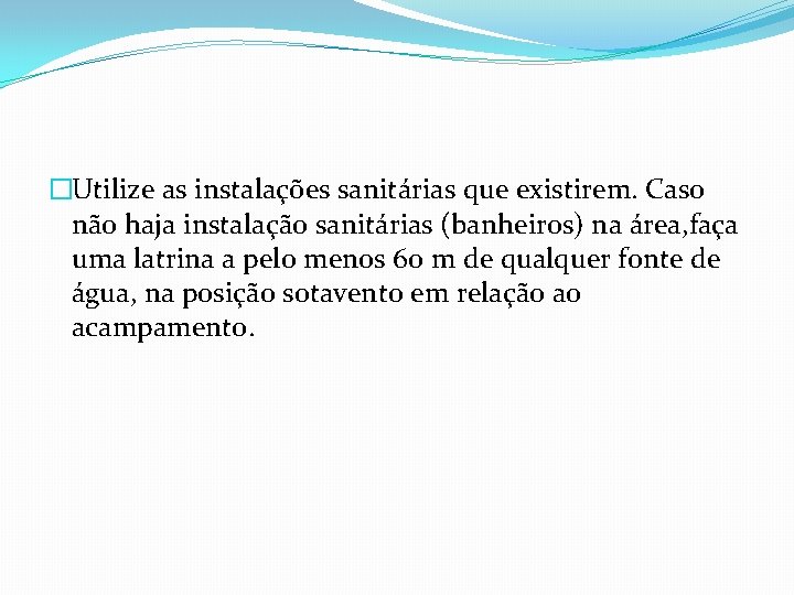 �Utilize as instalações sanitárias que existirem. Caso não haja instalação sanitárias (banheiros) na área,