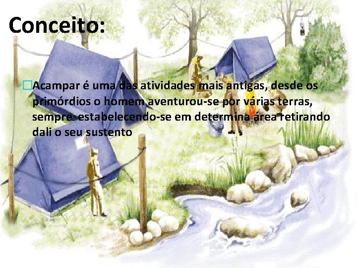 Conceito: �Acampar é uma das atividades mais antigas, desde os primórdios o homem aventurou-se