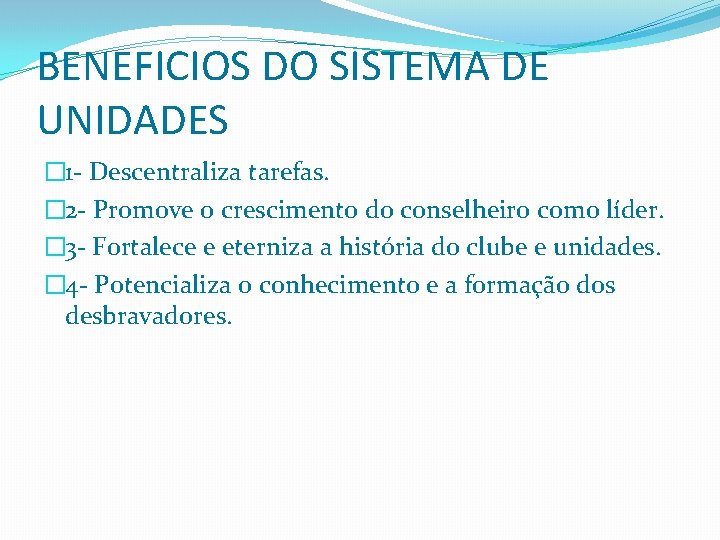 BENEFICIOS DO SISTEMA DE UNIDADES � 1 - Descentraliza tarefas. � 2 - Promove