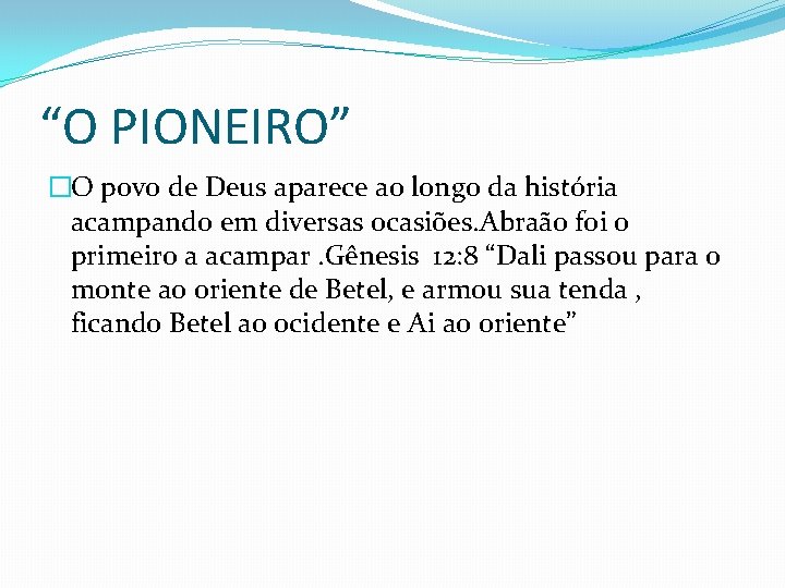 “O PIONEIRO” �O povo de Deus aparece ao longo da história acampando em diversas