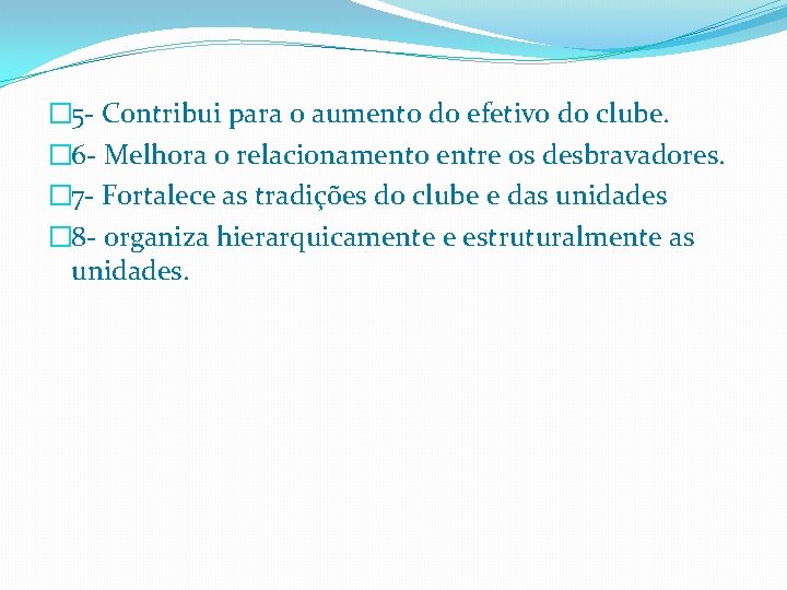 � 5 - Contribui para o aumento do efetivo do clube. � 6 -