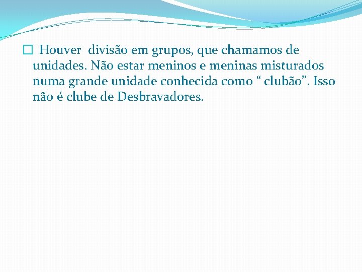 � Houver divisão em grupos, que chamamos de unidades. Não estar meninos e meninas