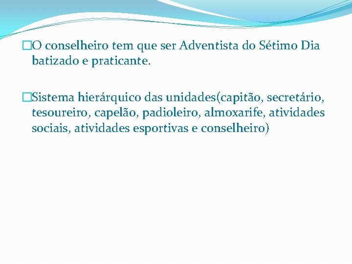 �O conselheiro tem que ser Adventista do Sétimo Dia batizado e praticante. �Sistema hierárquico