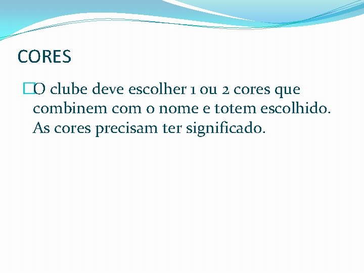 CORES �O clube deve escolher 1 ou 2 cores que combinem com o nome