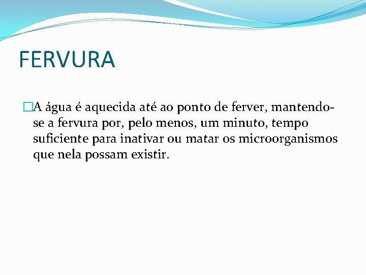 FERVURA �A água é aquecida até ao ponto de ferver, mantendose a fervura por,