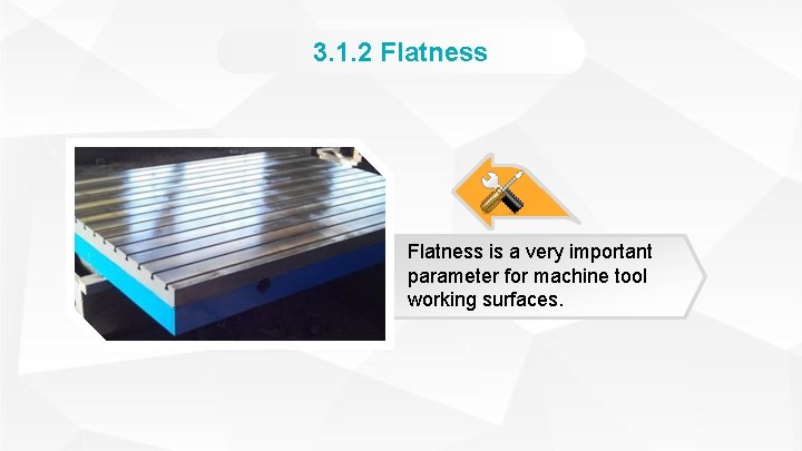 3. 1. 2 Flatness is a very important parameter for machine tool working surfaces.