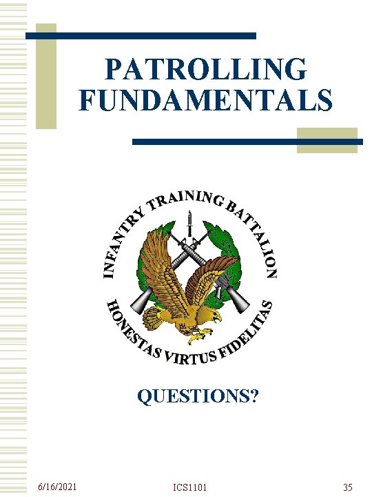 PATROLLING FUNDAMENTALS QUESTIONS? 6/16/2021 ICS 1101 35 