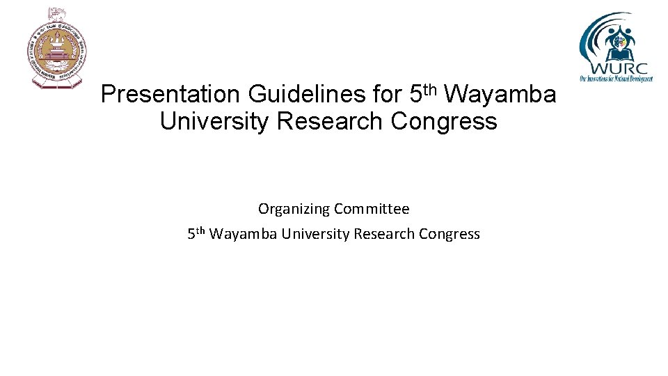Presentation Guidelines for 5 th Wayamba University Research Congress Organizing Committee 5 th Wayamba