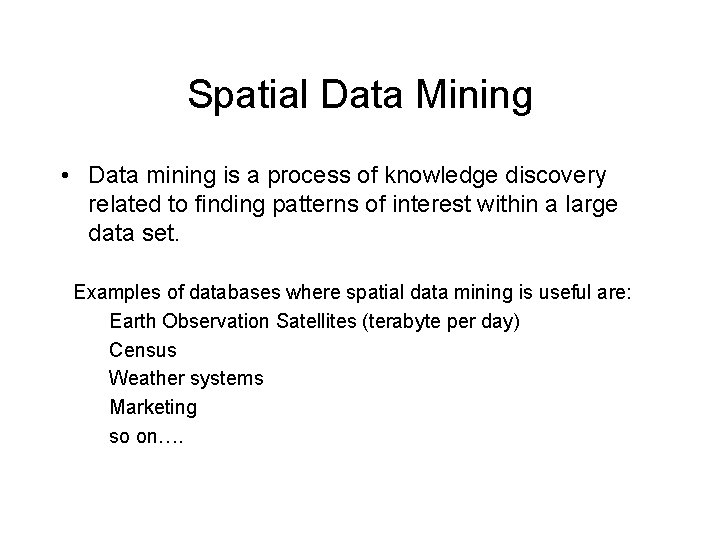 Spatial Data Mining • Data mining is a process of knowledge discovery related to Spatial Data Mining • Data mining is a process of knowledge discovery related to