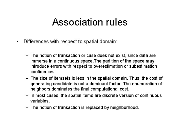 Association rules • Differences with respect to spatial domain: – The notion of transaction Association rules • Differences with respect to spatial domain: – The notion of transaction