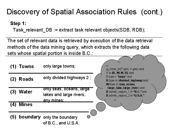 Discovery of Spatial Association Rules (cont. ) Step 1: Task_relevant_DB : = extract task Discovery of Spatial Association Rules (cont. ) Step 1: Task_relevant_DB : = extract task