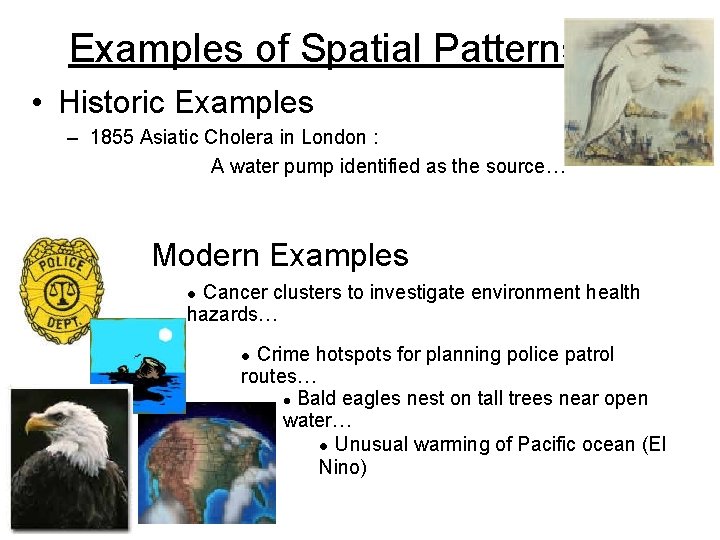 Examples of Spatial Patterns • Historic Examples – 1855 Asiatic Cholera in London : Examples of Spatial Patterns • Historic Examples – 1855 Asiatic Cholera in London :