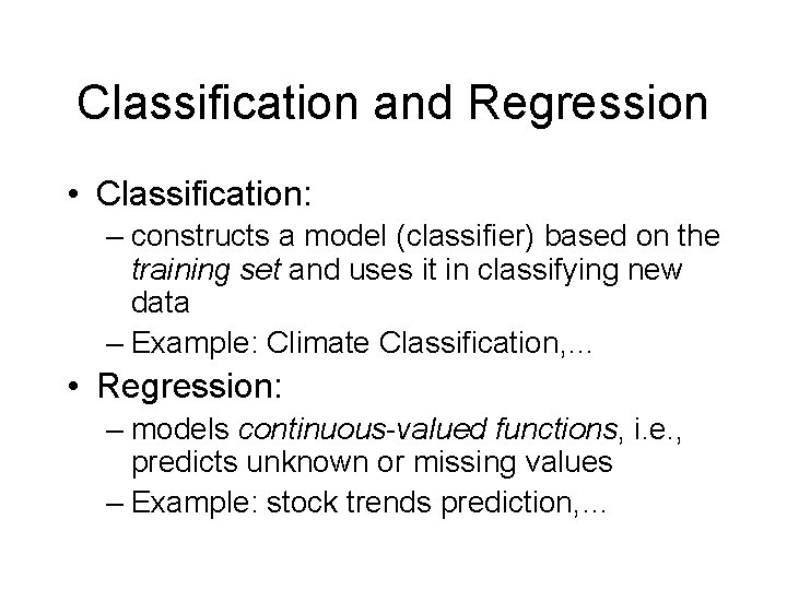 Classification and Regression • Classification: – constructs a model (classifier) based on the training Classification and Regression • Classification: – constructs a model (classifier) based on the training