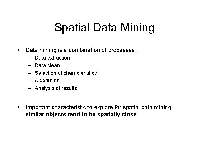 Spatial Data Mining • Data mining is a combination of processes : – – Spatial Data Mining • Data mining is a combination of processes : – –