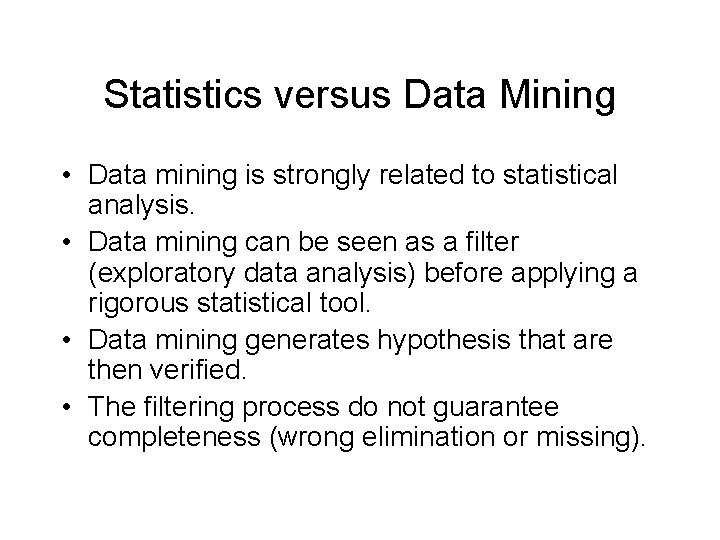 Statistics versus Data Mining • Data mining is strongly related to statistical analysis. • Statistics versus Data Mining • Data mining is strongly related to statistical analysis. •