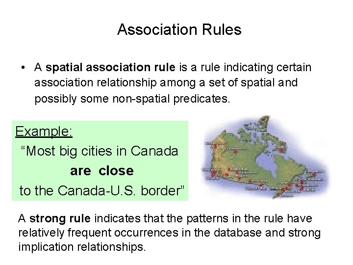 Association Rules • A spatial association rule is a rule indicating certain association relationship Association Rules • A spatial association rule is a rule indicating certain association relationship