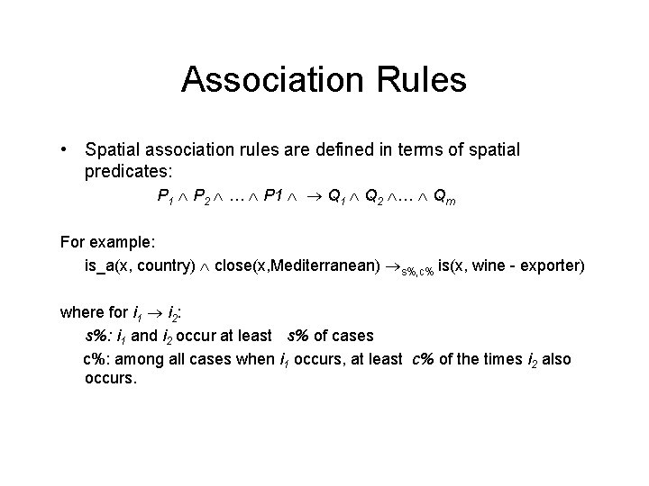 Association Rules • Spatial association rules are defined in terms of spatial predicates: P Association Rules • Spatial association rules are defined in terms of spatial predicates: P