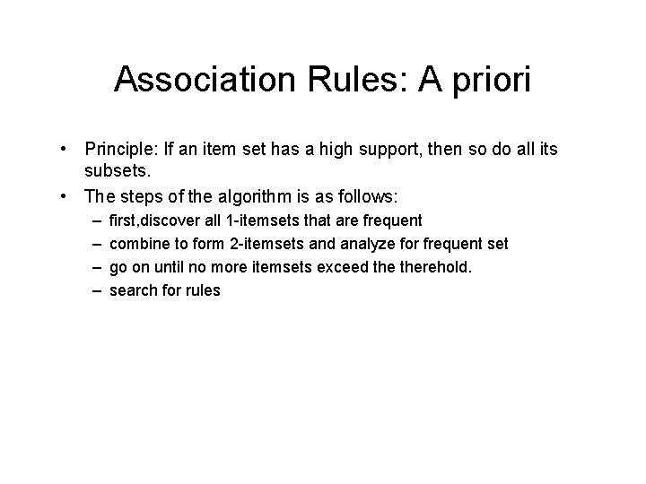 Association Rules: A priori • Principle: If an item set has a high support, Association Rules: A priori • Principle: If an item set has a high support,