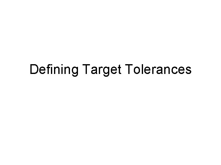Defining Target Tolerances 