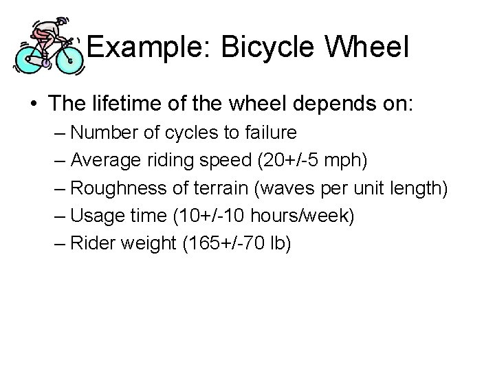 Example: Bicycle Wheel • The lifetime of the wheel depends on: – Number of