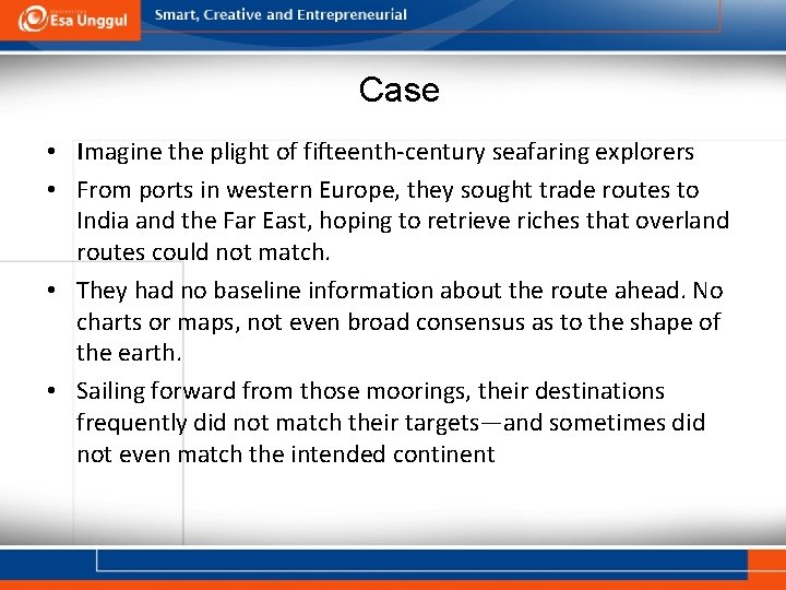 Case • Imagine the plight of fifteenth-century seafaring explorers • From ports in western