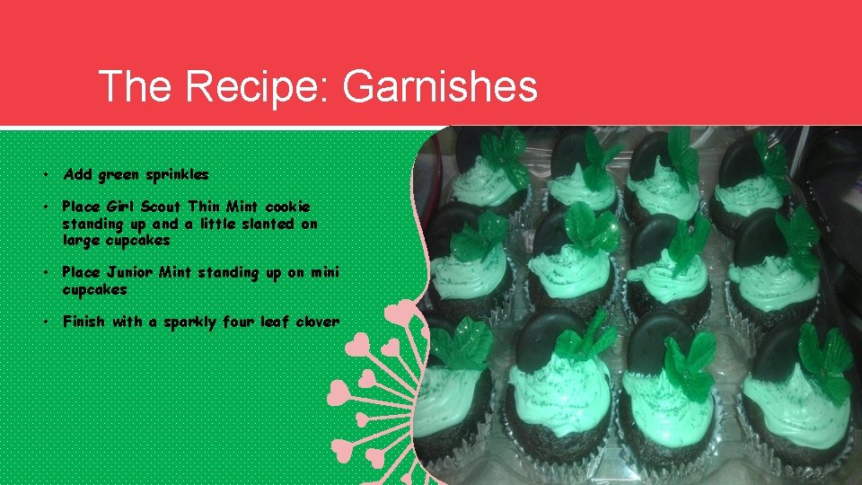 The Recipe: Garnishes • Add green sprinkles • Place Girl Scout Thin Mint cookie