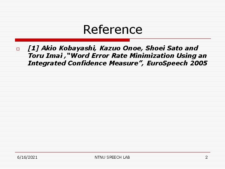 Reference o [1] Akio Kobayashi, Kazuo Onoe, Shoei Sato and Toru Imai , “Word